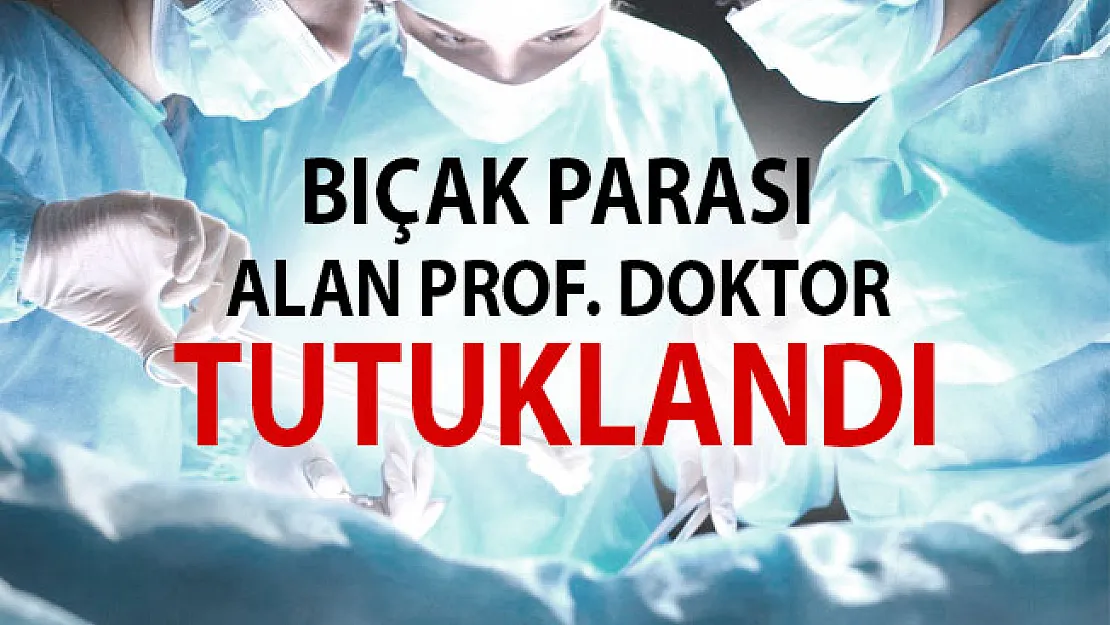 Pamukkale Üniversitesi Hastanesinde bıçak parası alan Prof. doktor tutuklandı