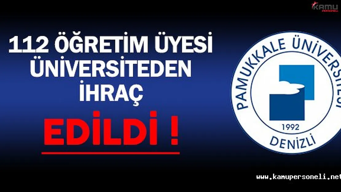 Pamukkale Üniversitesinde 112 Öğretim Üyesi İhraç Edildi
