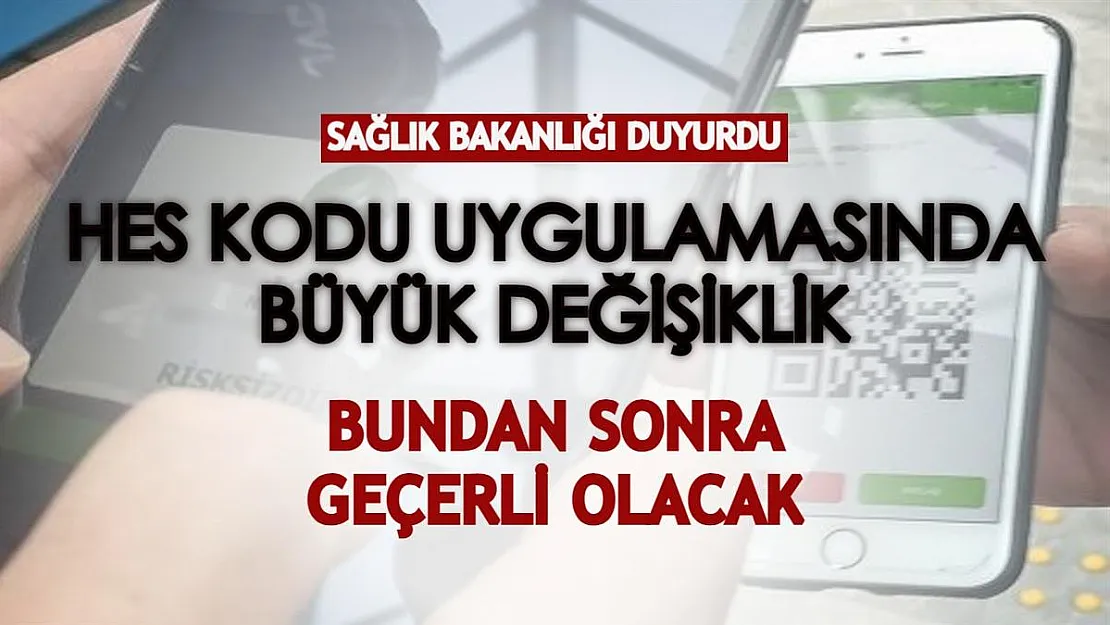 Pandemi döneminde büyük değişiklik! HES kodu uygulamasında bundan sonra geçerli olacak