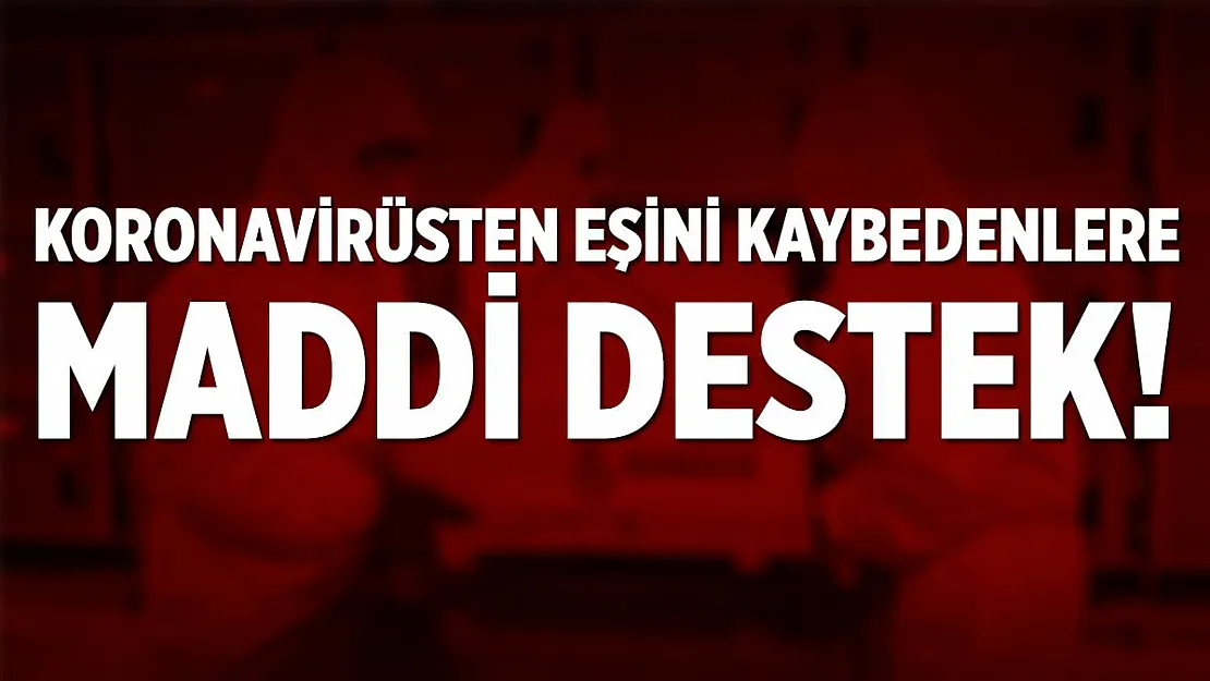 Pandemi yardımları kapsamında bir ilk! Koronavirüsten eşi vefat edenlere 1500 TL nakit destek!