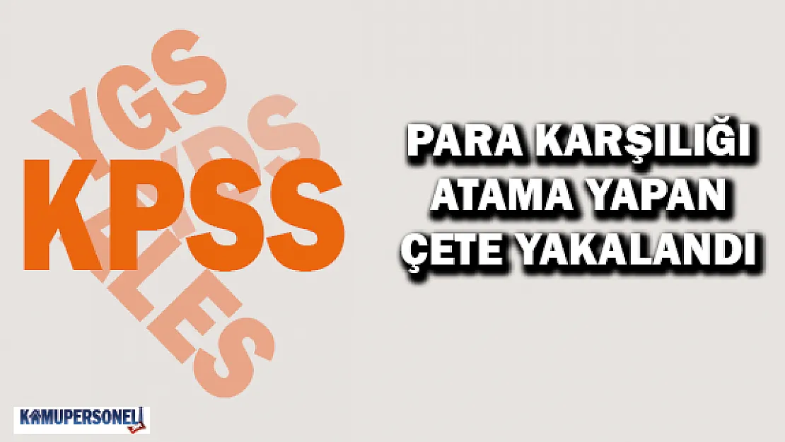 Para Karşılığı Atama Yapan Çete Yakalandı