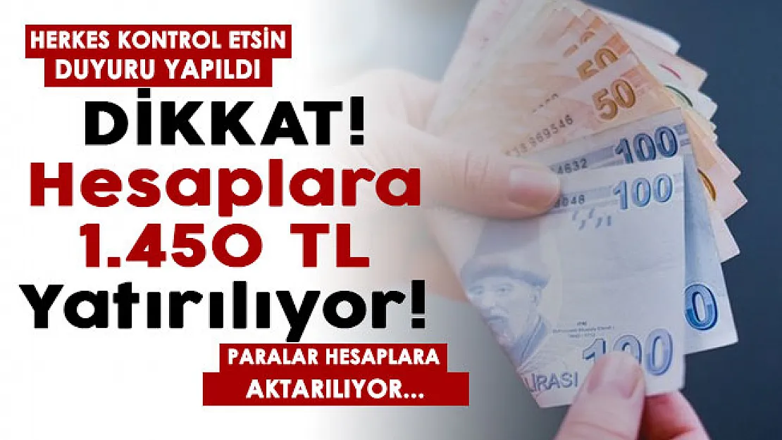 Paralar hesaplara yatırılıyor! Banka hesaplarına 1.450 TL para yatırılıyor