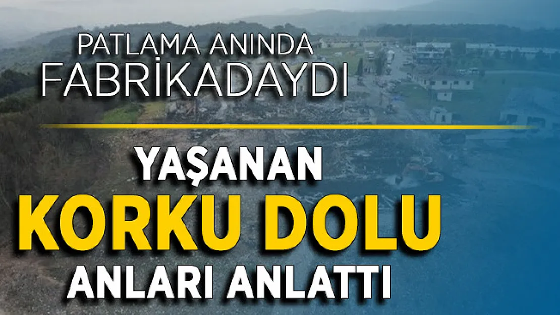 Patlama Olan Fabrikadaki Çalışan O Anları Anlattı