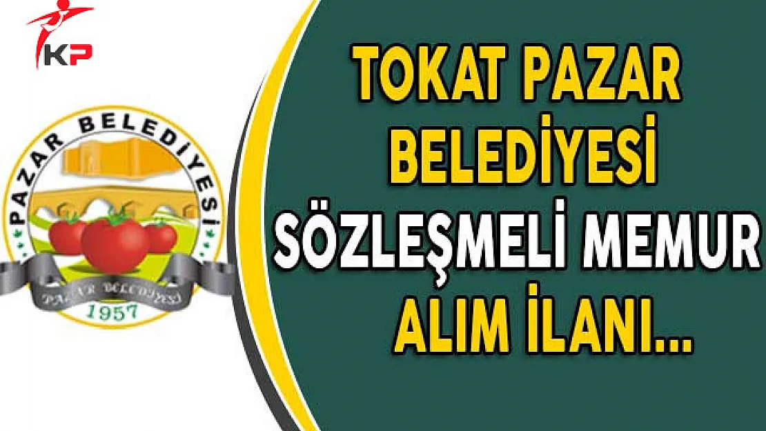 Pazar (Tokat) Belediyesi Sözleşmeli Personel Alımı Yapıyor