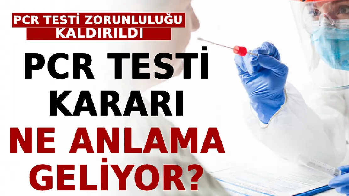PCR Testi Zorunluluğu Kaldırıldı! Peki, PCR Testi Kararı Ne Anlama Geliyor? Uzman İsim Detayları Anlattı!