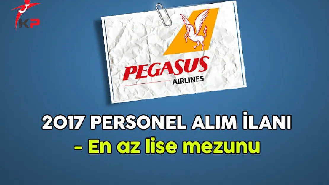 Pegasus  En Az Lise Mezunu Personel Alım İlanı 2017