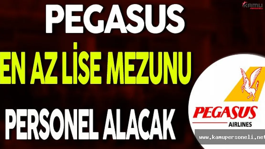 Pegasus En Az Lise Mezunu Personel Alımı Yapacak