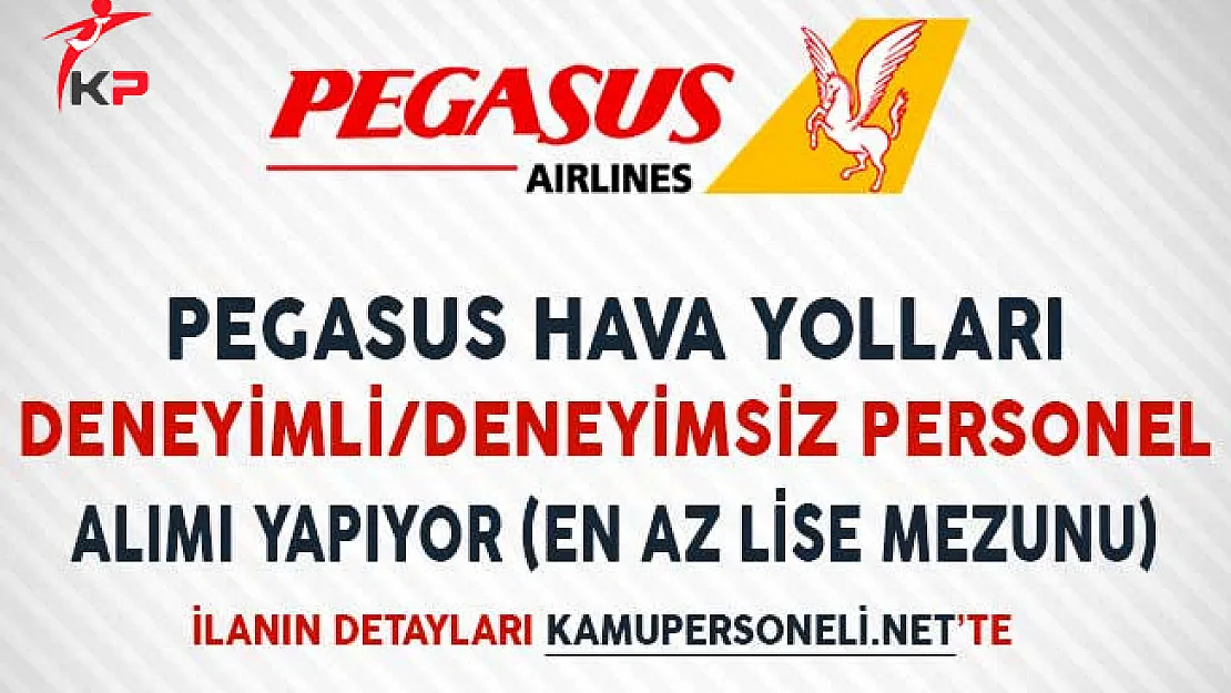 Pegasus Hava Yolları Deneyimli/Deneyimsiz Personel Alıyor (En Az Lise Mezunu)