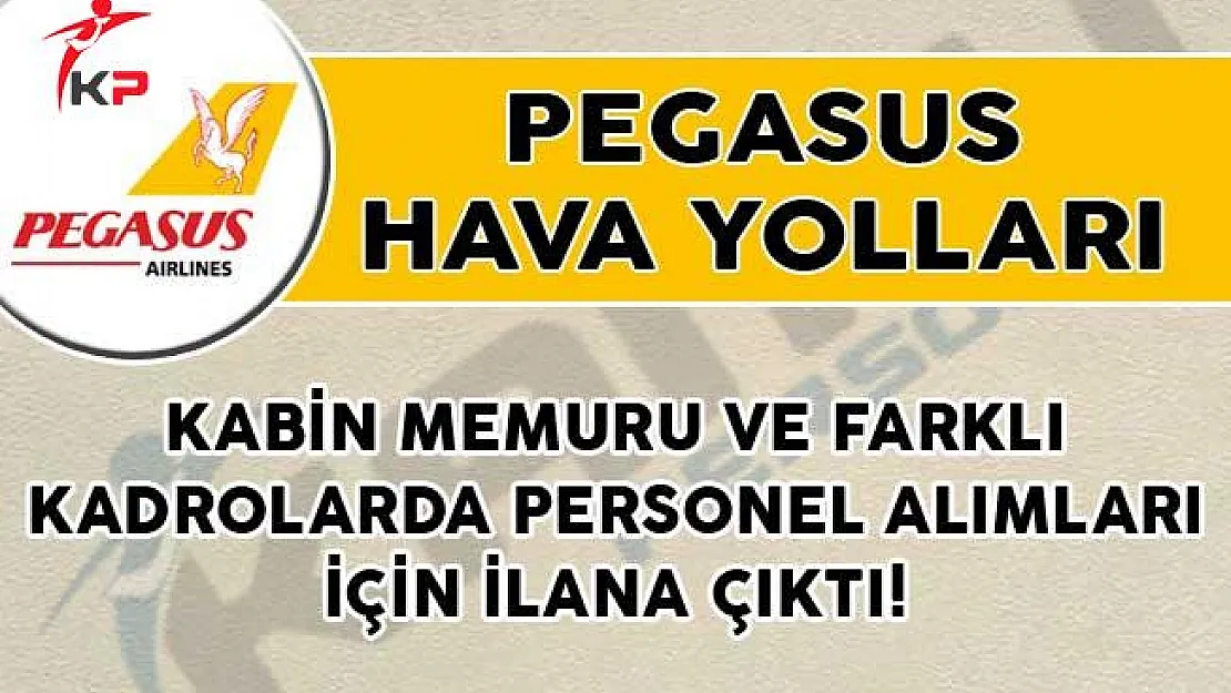 Pegasus Hava Yolları Kabin Memuru ve Farklı Kadrolarda Personel Alımları İçin İlana Çıktı!