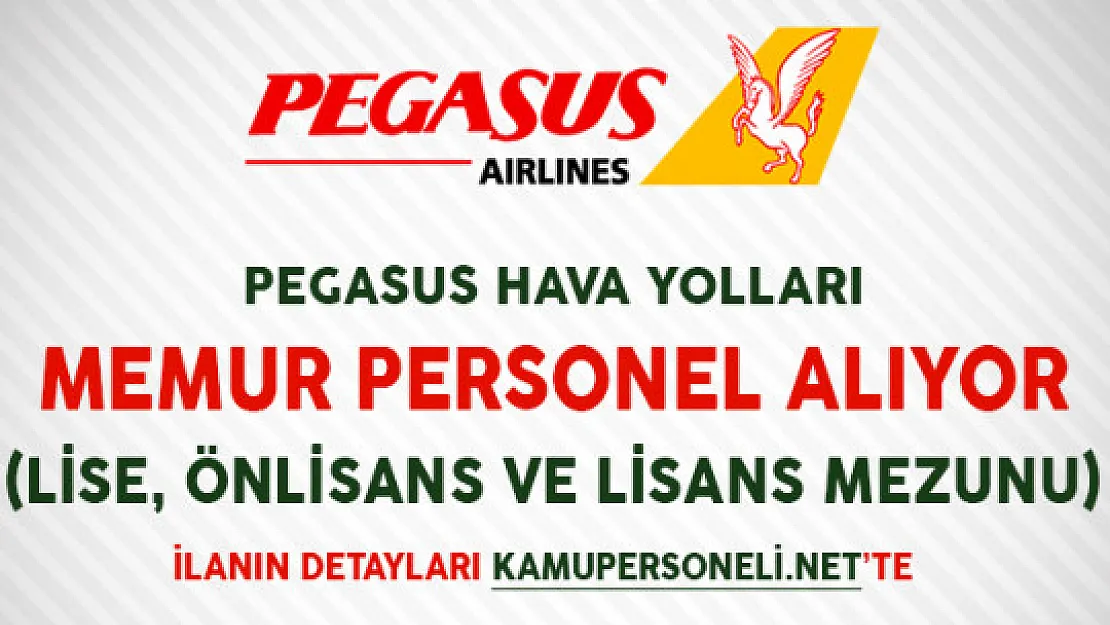 Pegasus Hava Yolları Memur Personel Alımı Yapıyor (Lise, Önlisans ve Lisans Mezunu)
