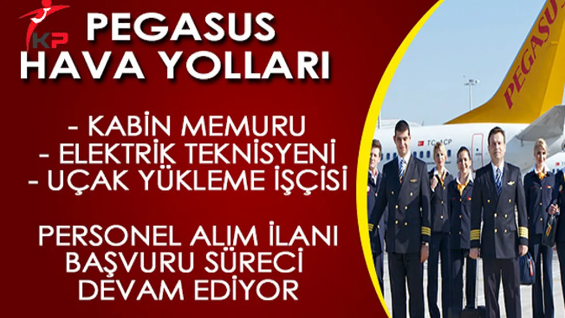 Pegasus Hava Yolları Personel Alım İlanına Başvurular Devam Ediyor