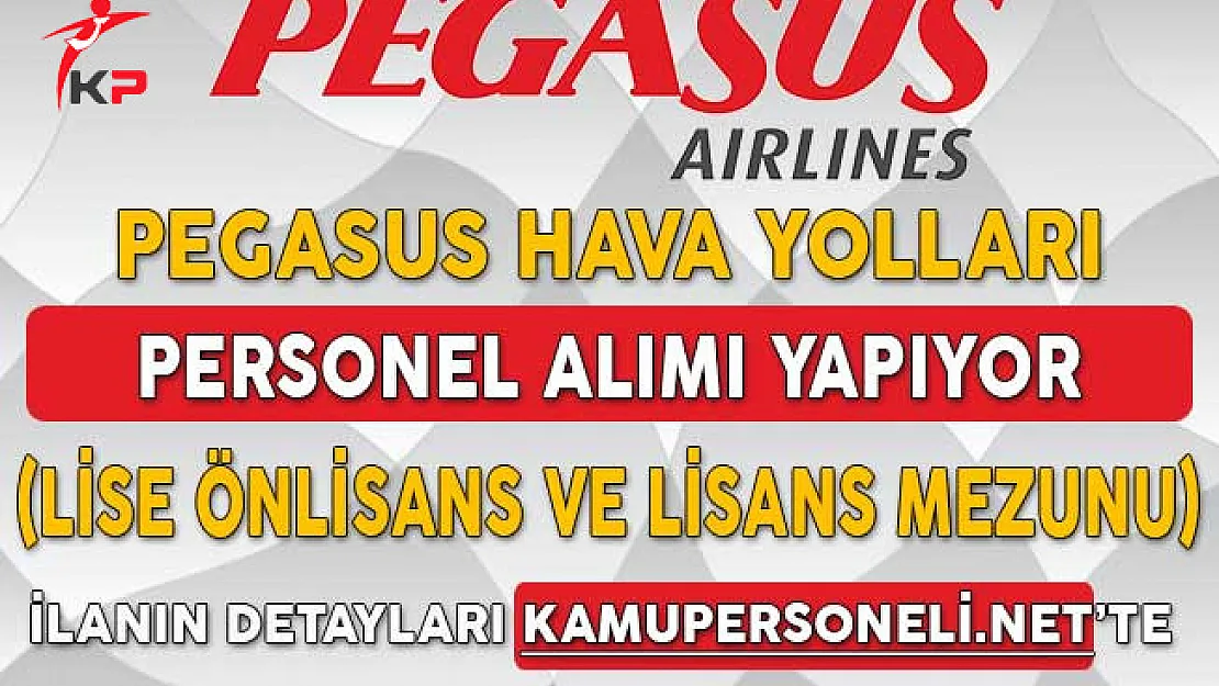 Pegasus Hava Yolları Personel Alım İlanı Yayımladı (Lise, Önlisans ve Lisans Mezunu)