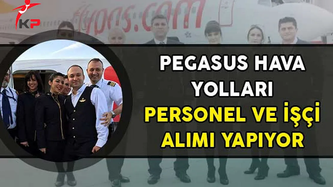Pegasus Hava Yolları Personel ve İşçi Alıyor (En Az Lise Mezunu)