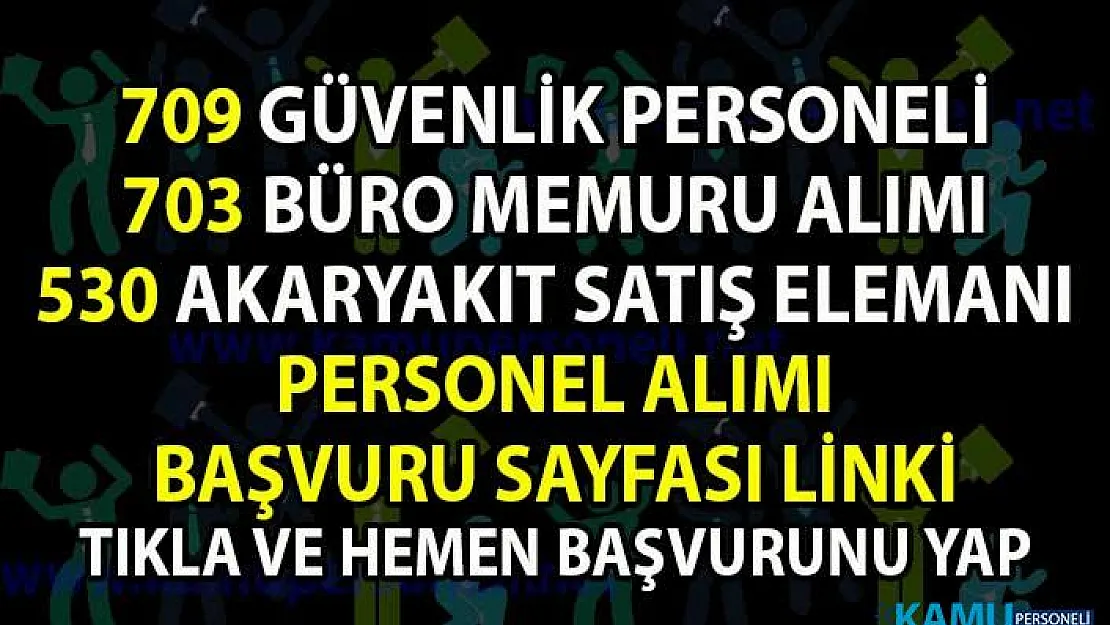 Personel alımı güncel iş ilanları! İŞKUR tarafından 709 güvenlik, 530 akaryakıt satış elemanı ve 703 büro memur alımı yapılacaktır!