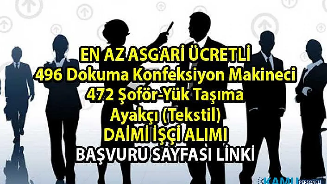 Personel alımı güncel iş ilanları! İŞKUR tarafından 496 Dokuma Konfeksiyon Makineci, 472 Şoför-Yük Taşıma, 448 Ayakçı (Tekstil) daimi işçi alımı yapılacktır!