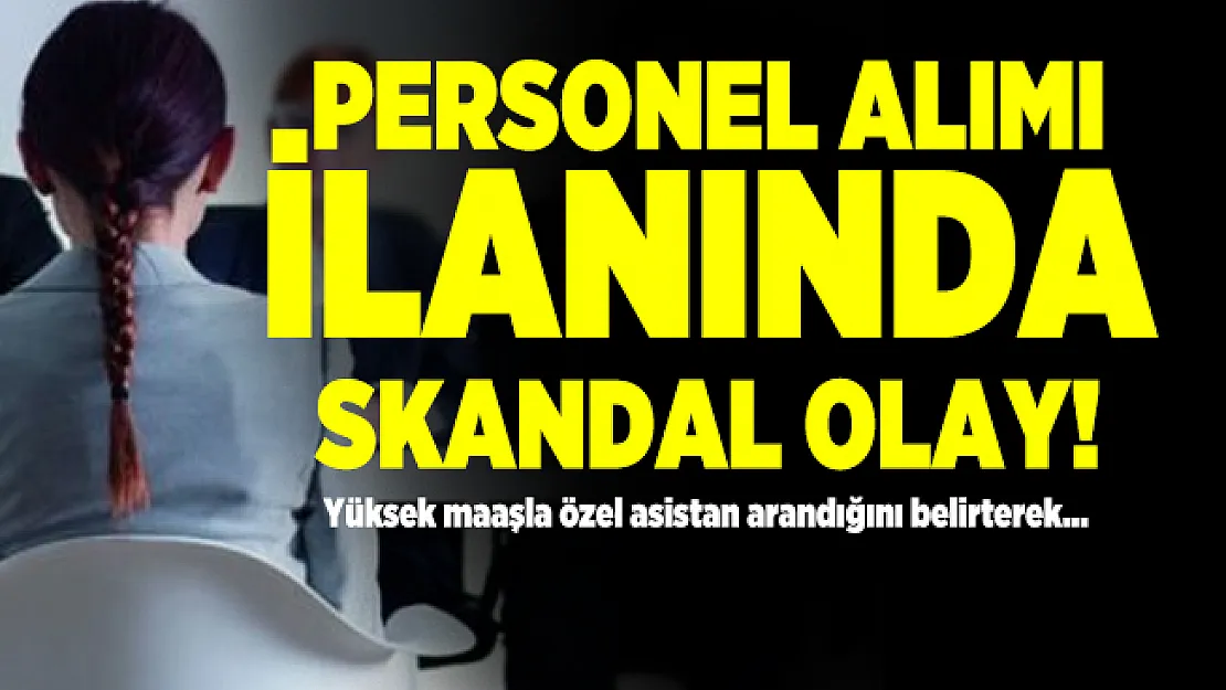 Personel alımı ilanında skandal olay! Yüksek maaşla özel asistan arandığı belirtiliyor