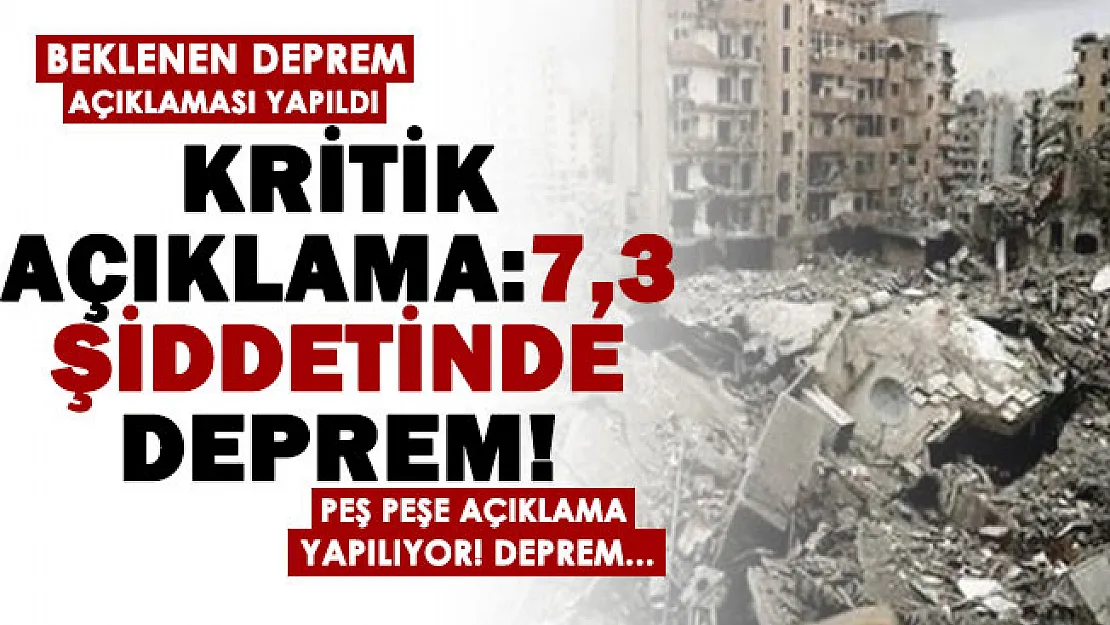 Peş peşe açıklamalar geliyor: 7,3 şiddetinde deprem değerlendirmesi