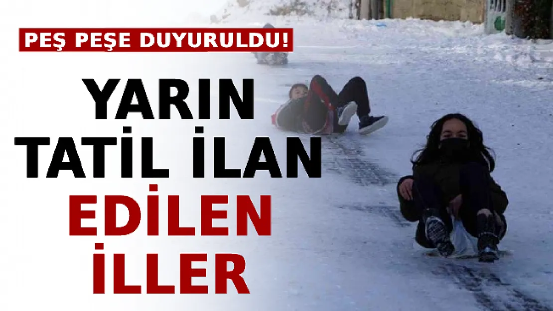 Peş Peşe Duyuruldu! İşte Yarın Tatil İlan Edilen İller