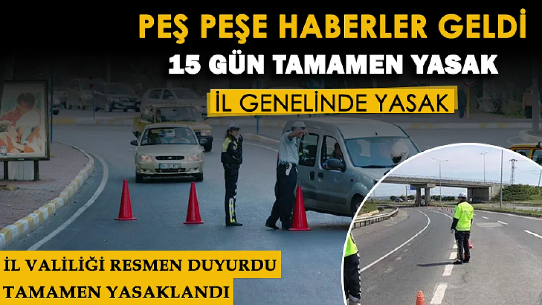 Peş peşe yasak haberleri geliyor! İl genelinde 15 gün boyunca tamamen yasaklandı