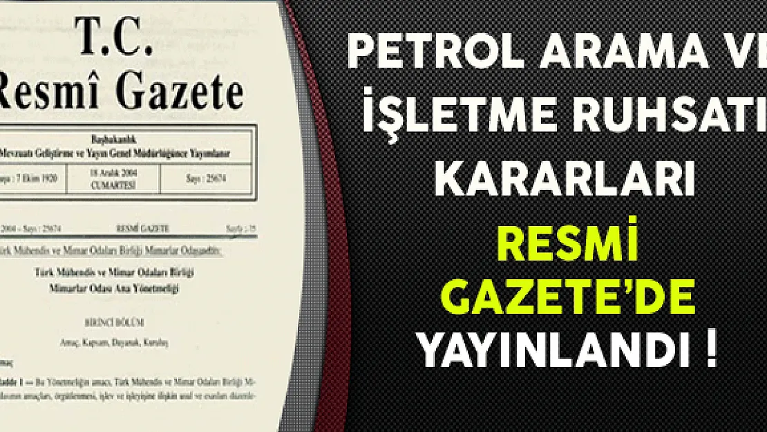 Petrol Arama ve İşletme Ruhsatı Kararları Resmi Gazete'de Yayınlandı
