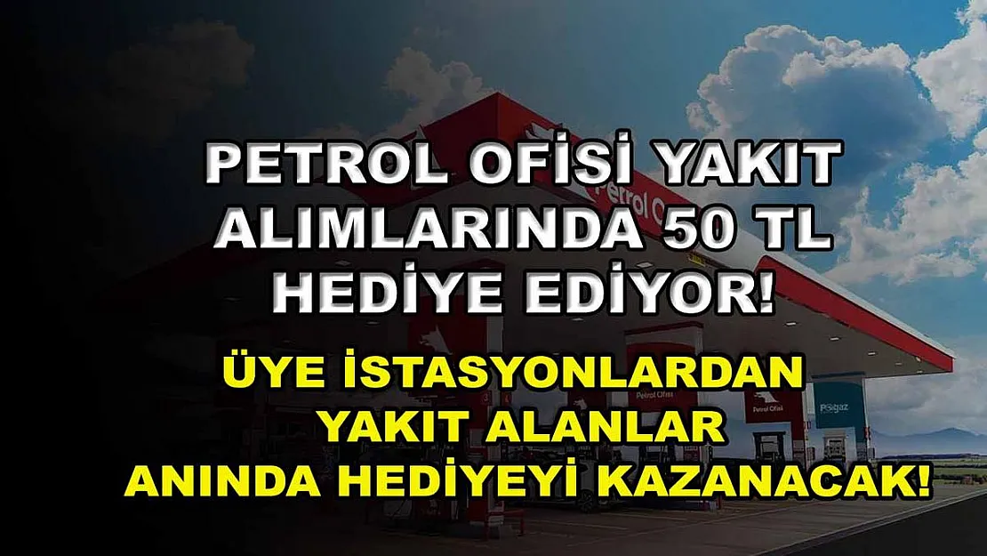 Petrol Ofisi yakıt alımlarında 50 TL hediye ediyor! Üye istasyonlardan yakıt alanlar anında hediyeyi kazanacak!