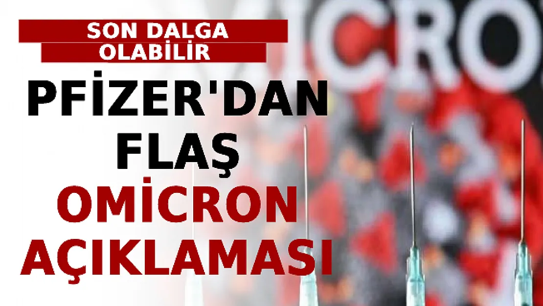 Pfizer'dan Flaş Omicron Açıklaması: Son Dalga Olabilir