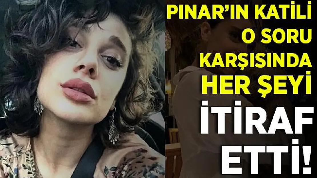 Pınar'ın katili, o soru karşısında köşeye sıkıştı! Tüm cinayeti itiraf etti!