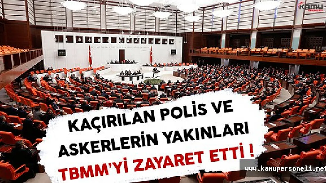 PKK Tarafından Kaçırılan Asker ve Polislerin Aileleri TBMM'yi Ziyaret Etti