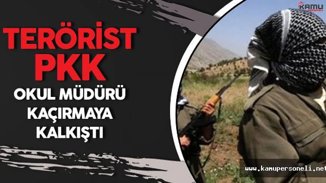 PKK'lı Hainler Okul Müdürü Kaçırmaya Çalıştı