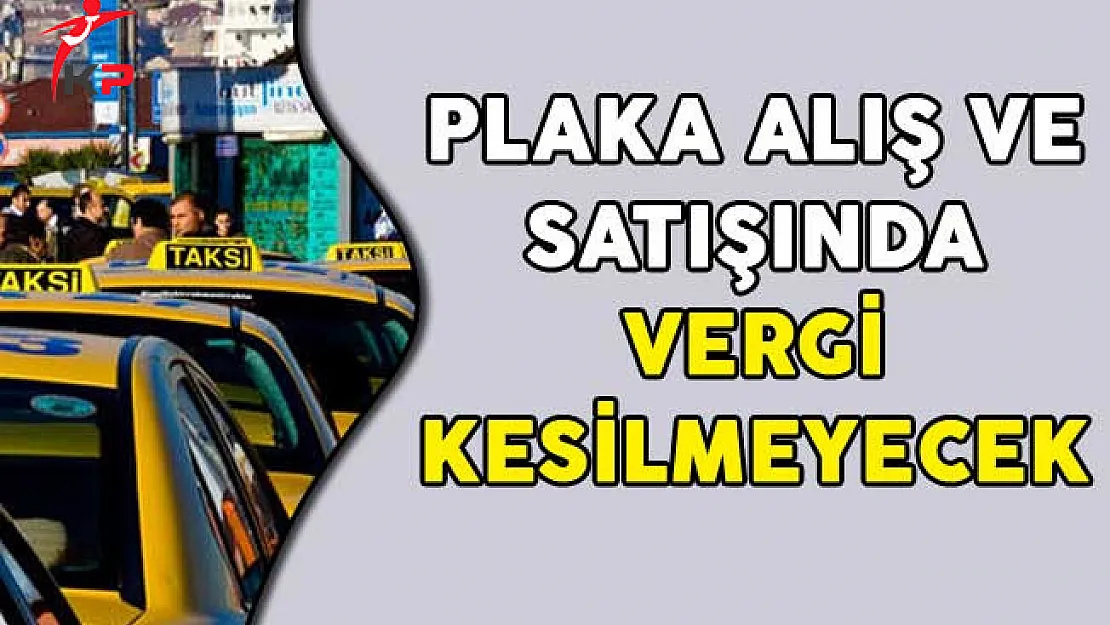 Plaka Alış ve Satışında Vergi Kesilmeyecek