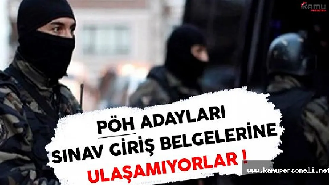 PÖH Adayları Sınav Giriş Belgelerine Ulaşamıyorlar ! ( İlgili Birimlerden Bir Açıklama Bekleniyor )