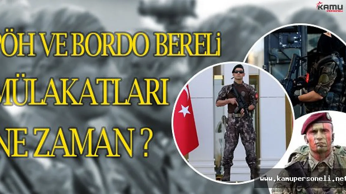 PÖH ve Bordo Bereli Mülakatları Ne Zaman Yapılacak ?