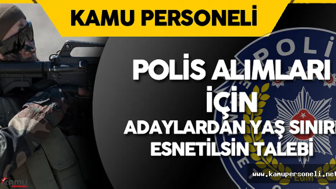 Polis Adayları :" Özel Harekat Polisi Alımı için Askerlik ve Yaş Şartı Esnetilsin"