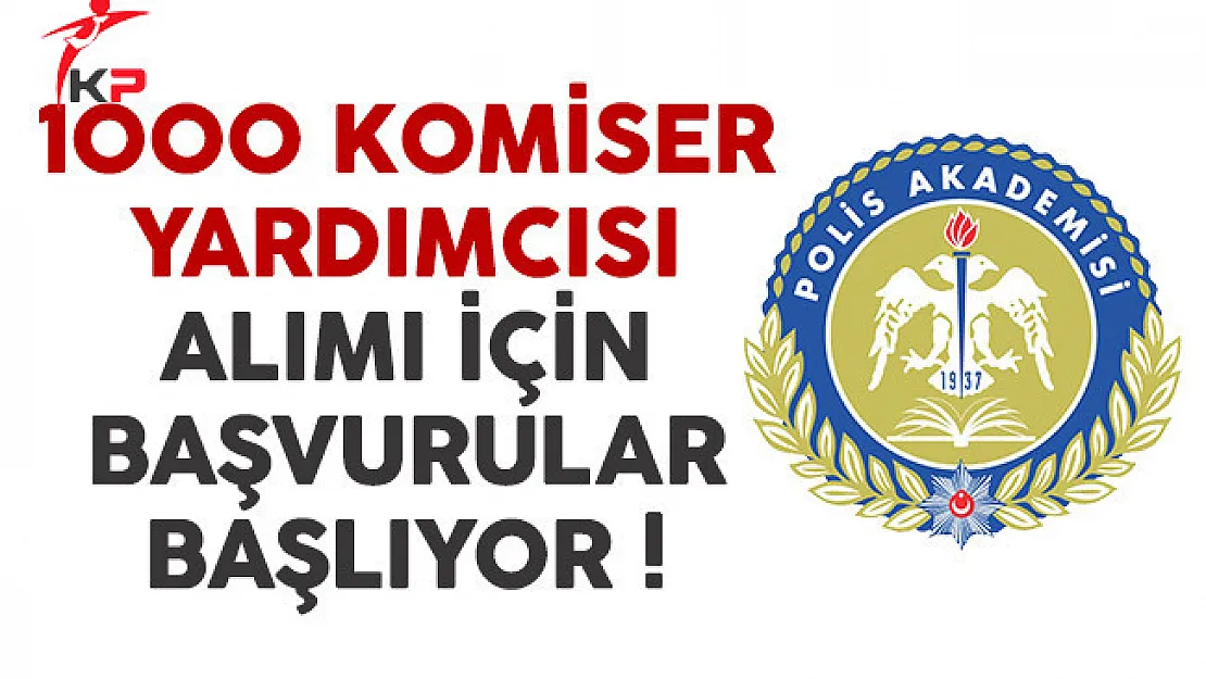 Polis Akademisi 1000 komiser yardımcısı alımı başvuruları başlıyor