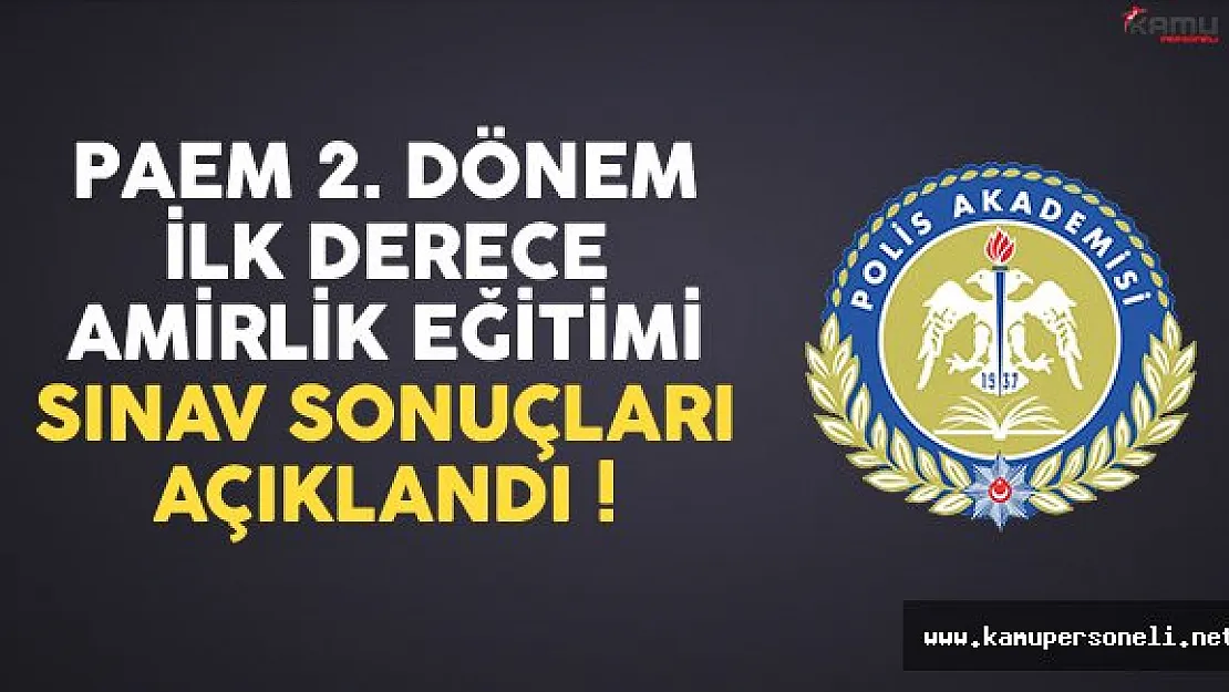 Polis Akademisi 1000 PAEM İlk Derece Amirlik Eğitimi Sınav Sonuçları Açıklandı