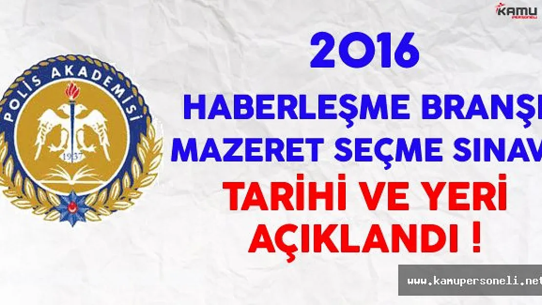 Polis Akademisi 2016 Haberleşme Branşı Mazeret Seçme Sınav Tarihi ve Yeri Açıklandı