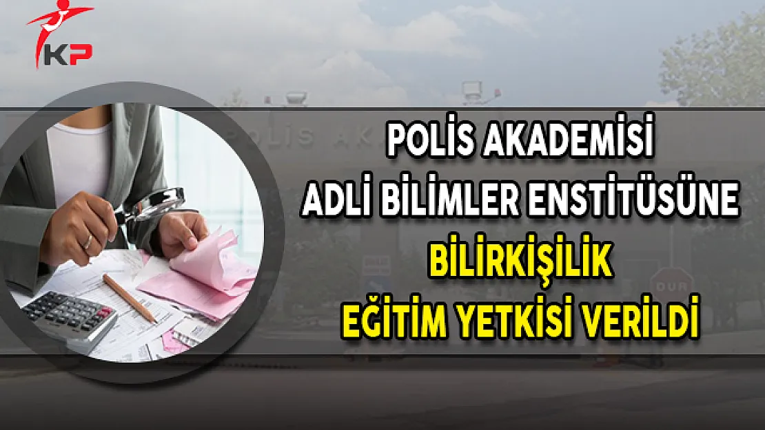 Polis Akademisi Adli Bilimler Enstitüsüne Bilirkişilik Eğitim Yetkisi Verildi
