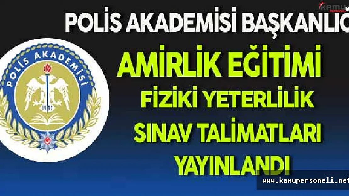 Polis Akademisi Başkanlığı Amirlik Eğitimi Fiziki Yeterilik Sınav Talimatları Yayınlandı