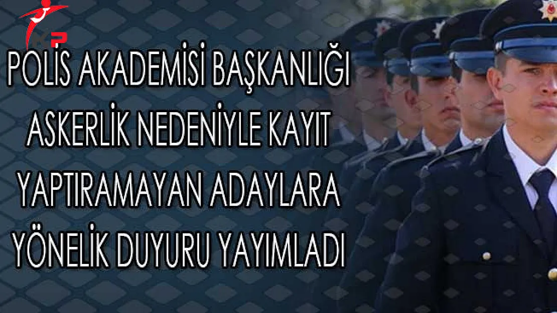 Polis Akademisi Başkanlığı Askerlik Nedeniyle Kayıt Yaptıramayan POMEM Adaylarına Yönelik Duyuru Yayımladı