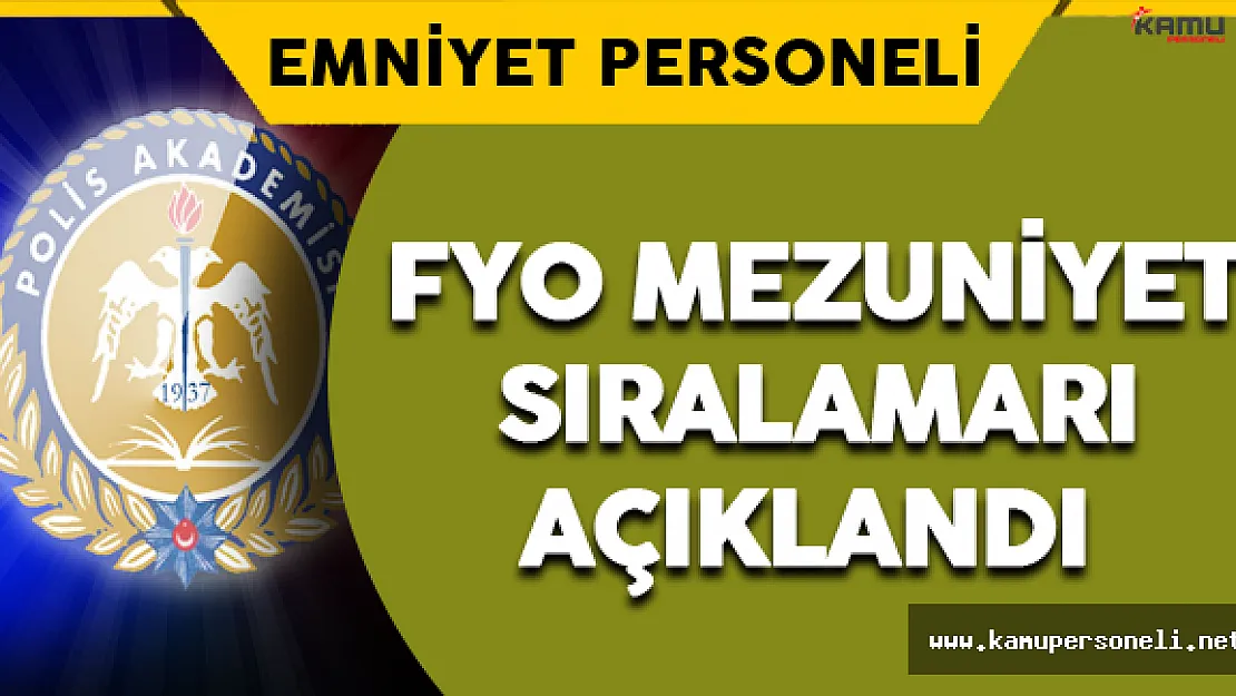 Polis Akademisi Başkanlığı FYO Mezuniyet Sıralamasını Açıkladı