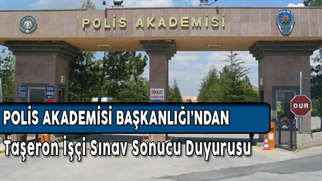 Polis Akademisi Başkanlığı Mazereti Nedeniyle Sınava Geç Giren Taşeron İşçilerin Sınav Sonuçlarını Açıkladı
