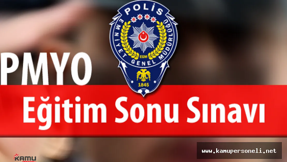 Polis Akademisi Başkanlığı PMYO Eğitim Sonu Sınavı Tarihleri Belli Oldu