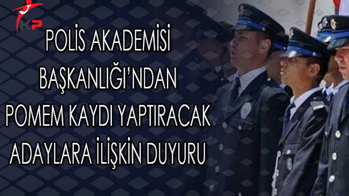 Polis Akademisi Başkanlığı'ndan POMEM Kaydı Yaptıracak Adaylara İlişkin Duyuru