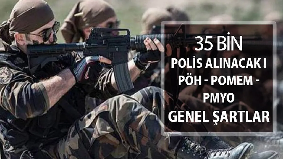 Polis Akademisi EGM 35 Bin Polis Alımı Yapacak ! PÖH - POMEM - PMYO (İşte Genel Şartlar)