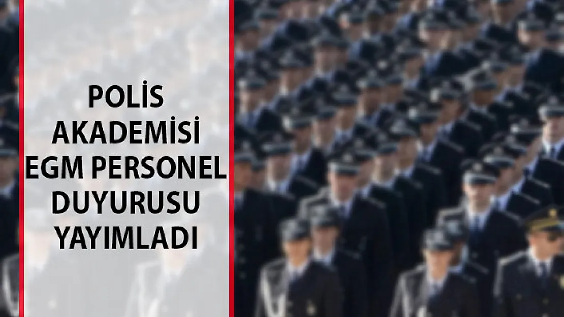 Polis Akademisi EGM Personel Alımı Duyurusu Yayımlandı