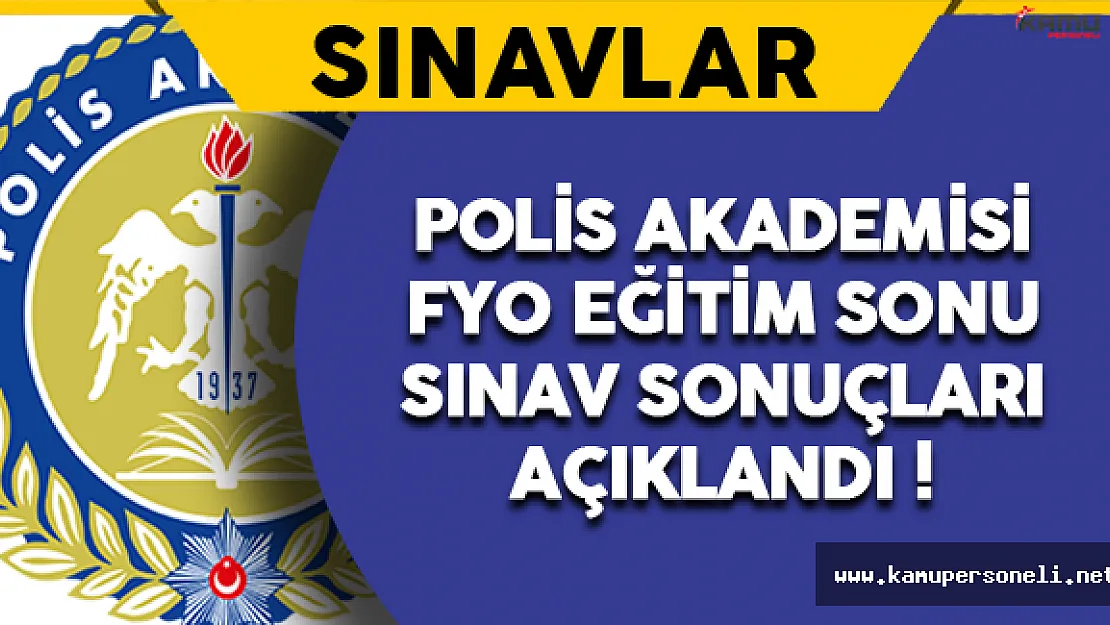 Polis Akademisi FYO Eğitim Sonu Sınav Sonuçları Açıklandı !