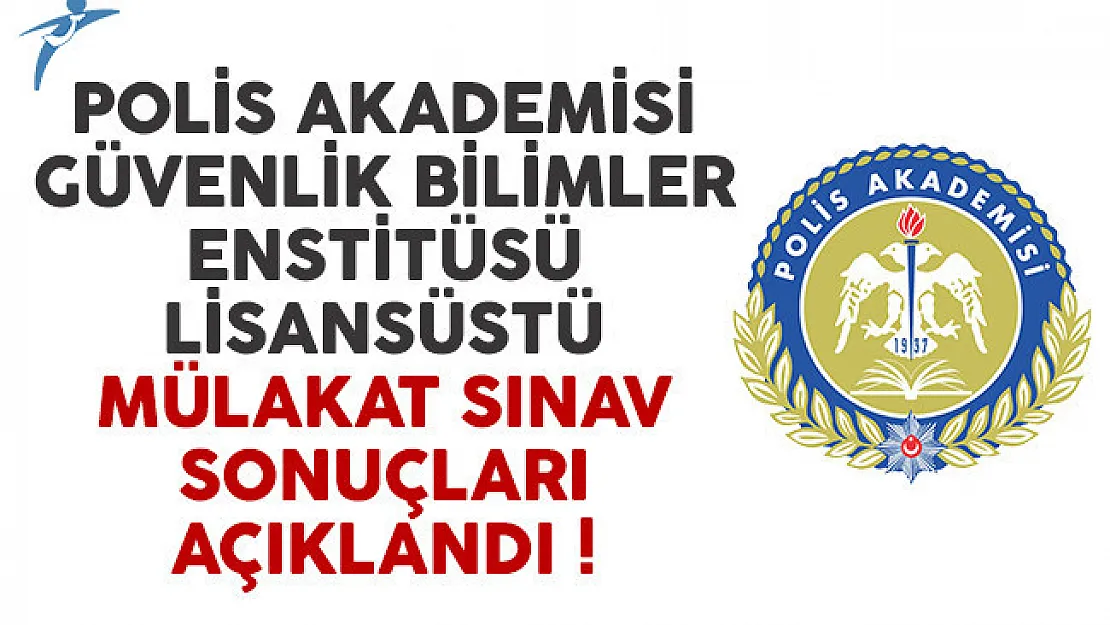 Polis Akademisi Güvenlik Bilimler Enstitüsü Lisansüstü Mülakat Sınav Sonuçları Açıklandı