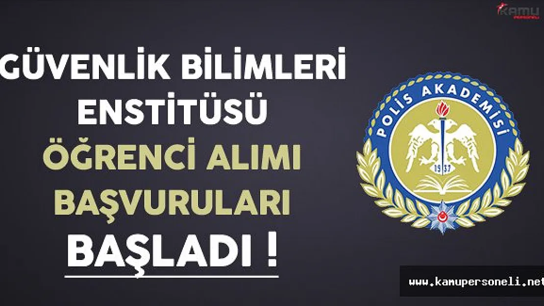 Polis Akademisi Güvenlik Bilimleri Enstitüsü'ne Öğrenci Alımı Başvuruları Başladı