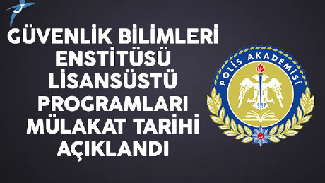 Polis Akademisi Güvenlik Bilimleri Enstitüsü Lisansüstü Programları Mülakat Tarihi Açıklandı