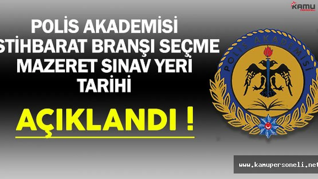 Polis Akademisi İstihbarat Branşı Seçme Mazeret Sınav Yeri ve Tarihi Açıklandı !
